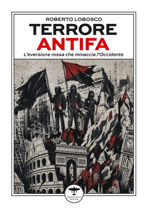 Terrore Antifa. L’eversione rossa che minaccia l’Occidente - Roberto Lobosco - copertina