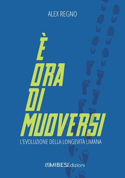 È ora di muoversi. L'evoluzione della longevità umana - Alex Regno - copertina