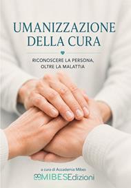 Umanizzazione della cura. Riconoscere la persona oltre la malattia