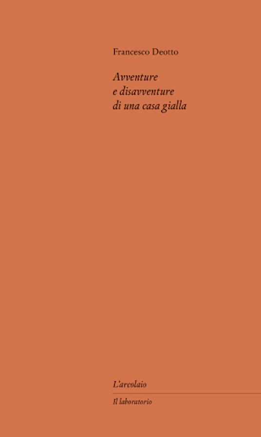 Avventure e disavventure di una casa gialla - Francesco Deotto - copertina