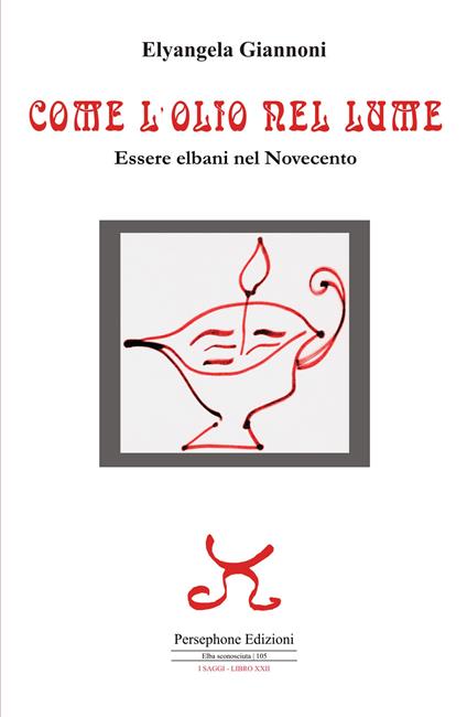 Come l'olio nel lume. Essere elbani nel Novecento - Elyangela Giannoni - copertina