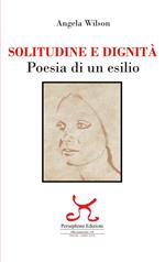 Solitudine e dignità. Poesia di un esilio. Ediz. illustrata