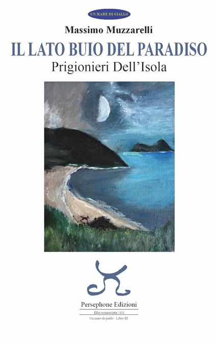 Il lato buio del paradiso. Prigionieri dell'isola. Ediz. illustrata - Massimo Muzzarelli - copertina