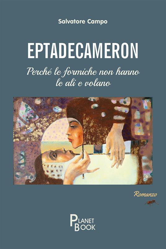 Eptadecameron. Perché le formiche non hanno le ali e volano - Salvatore Campo - copertina
