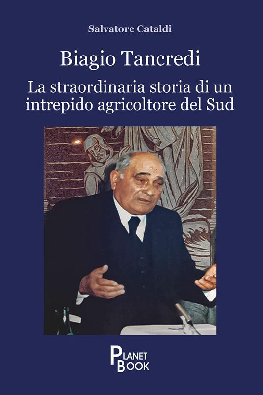 Biagio Tancredi. La straordinaria storia di un intrepido agricoltore del Sud - Salvatore Cataldi - copertina