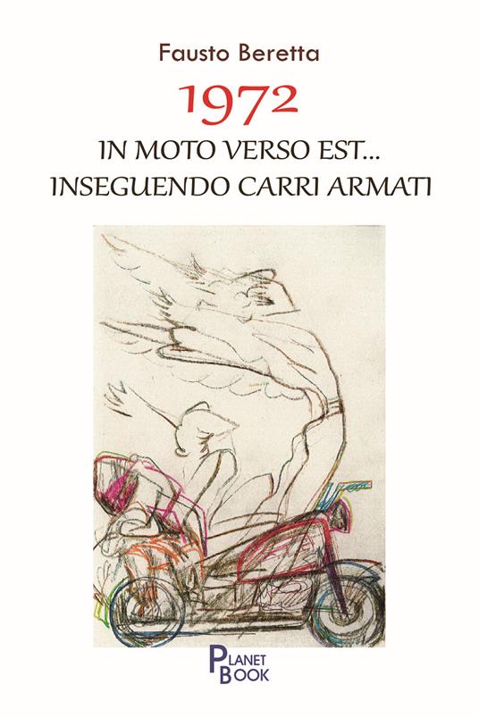 1972. In moto verso Est... inseguendo carri armati - Fausto Beretta - copertina