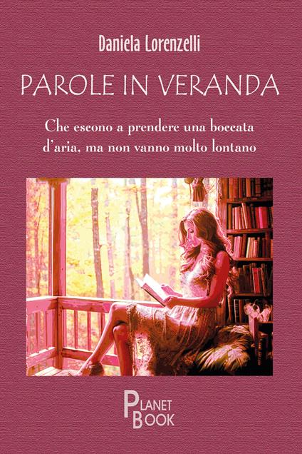 Parole in veranda. Che escono a prendere una boccata d'aria, ma non vanno molto lontano - Daniela Lorenzelli - copertina