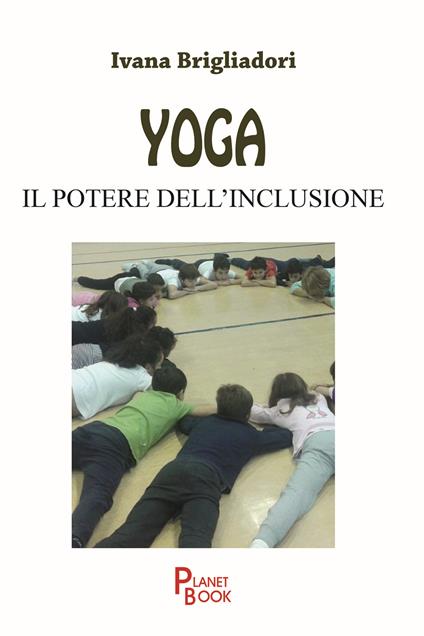 Yoga. Il potere dell'inclusione - Ivana Brigliadori - copertina