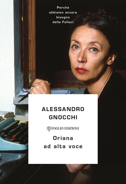 Oriana ad alta voce. Perché abbiamo ancora bisogno della Fallaci - Alessandro Gnocchi - copertina