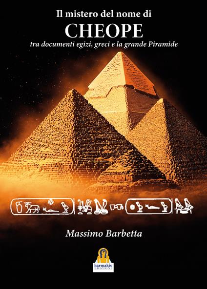 Il mistero del nome di «Cheope». Tra documenti egizi, greci e la grande Piramide - Massimo Barbetta - copertina