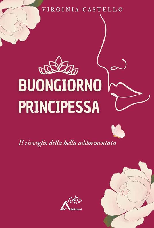 Buongiorno principessa. Il risveglio della bella addormentata - Virginia Castello - copertina