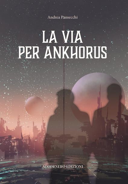La via per Ankhorus - Andrea Pansecchi - copertina