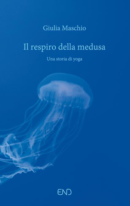 Il respiro della medusa. Una storia di yoga - Giulia Maschio - copertina