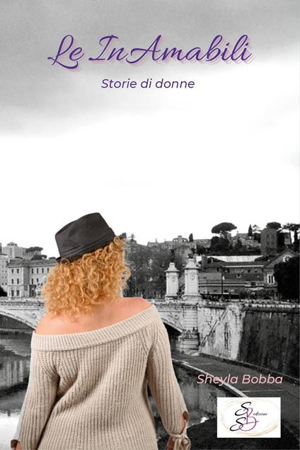 Le inamabili. Storie di donne - Sheyla Bobba - copertina