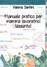 Manuale pratico per mamme lavoratrici (esaurite)