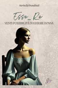 Esse... Re. Venti Possibilità Di Essere Donna-image