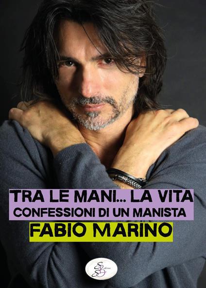Tra le mani... la vita. Confessioni di un manista - Fabio Marino - copertina