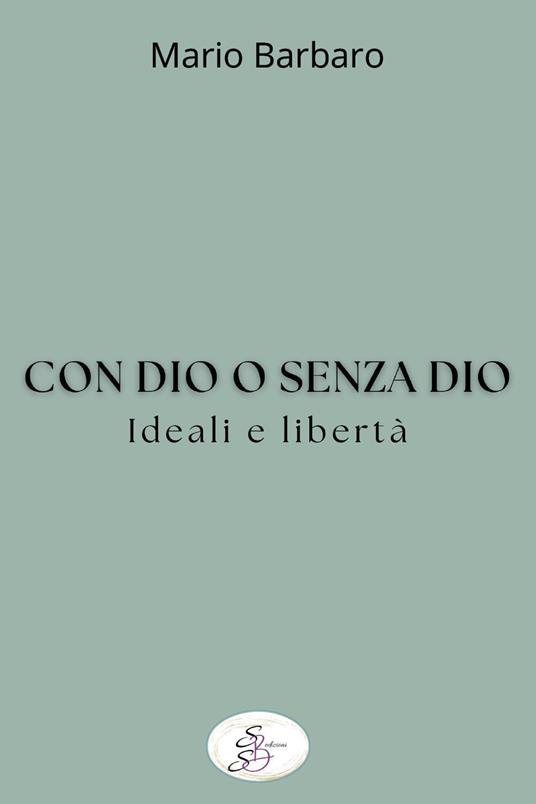 Con Dio o senza Dio. Ideali e libertà - Mario Barbaro - copertina