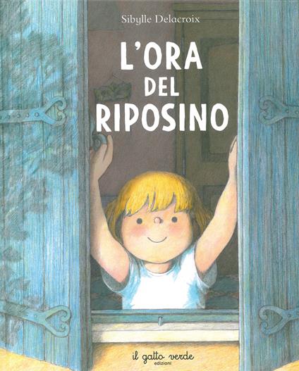 L'ora del riposino. Ediz. illustrata - Sibylle Delacroix - copertina