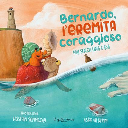 Bernardo l'eremita coraggioso. Mai senza una casa. Ediz. a colori - Asiye Yildirim - copertina