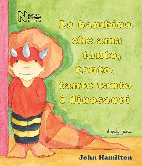 La bambina che ama tanto, tanto, tanto tanto i dinosauri. Ediz. illustrata - John Hamilton - copertina