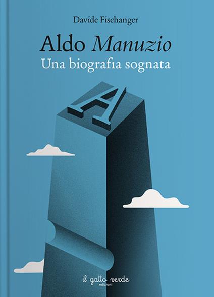 Aldo Manuzio. Una biografia sognata - Davide Fischanger - copertina