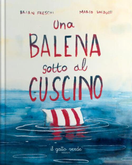 Una balena sotto il cuscino. Ediz. a colori - Brian Freschi - copertina