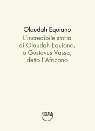 L'incredibile storia di Olaudah Equiano, o Gustavus Vassa, detto l'Africano