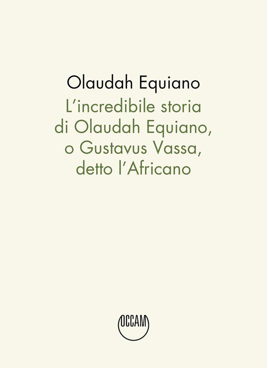 L'incredibile storia di Olaudah Equiano, o Gustavus Vassa, detto l'Africano - Olaudah Equiano - copertina