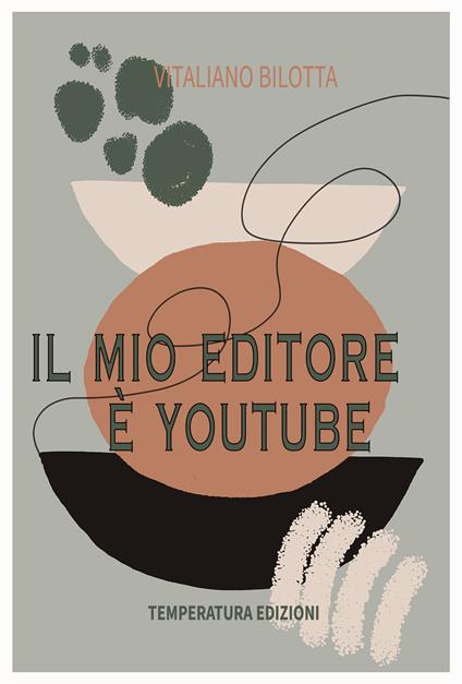Il mio editore è YouTube - Vitaliano Bilotta - copertina