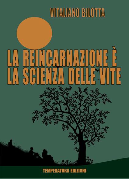 La reincarnazione è la scienza delle vite - Vitaliano Bilotta - copertina