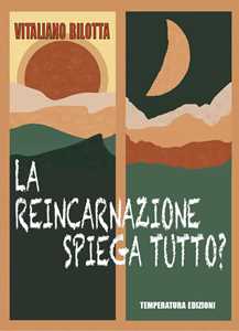 Libro La reincarnazione spiega tutto? Vitaliano Bilotta