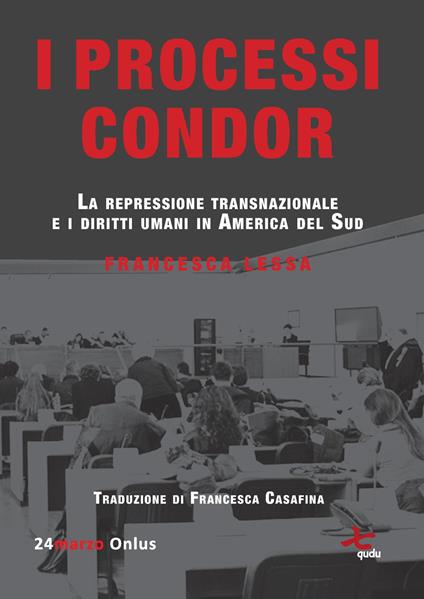 I processi Condor. La repressione transnazionale e i diritti umani in America del Sud - Francesca Lessa - copertina