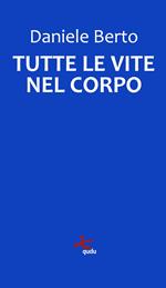 Tutte le vite nel corpo. Nuova ediz.