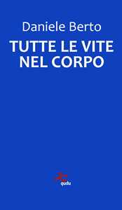 Tutte le vite nel corpo. Nuova ediz.
