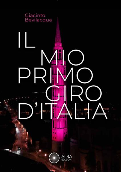 Il mio primo giro d'Italia. I ricordi dei friulani - Giacinto Bevilacqua - copertina