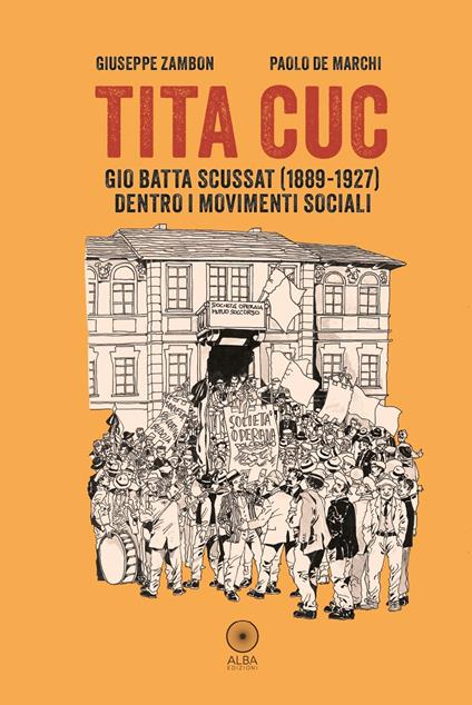 Tita Cuc. Gio Batta Scussat (1889-1927) dentro i movimenti sociali - Giuseppe Zambon - copertina