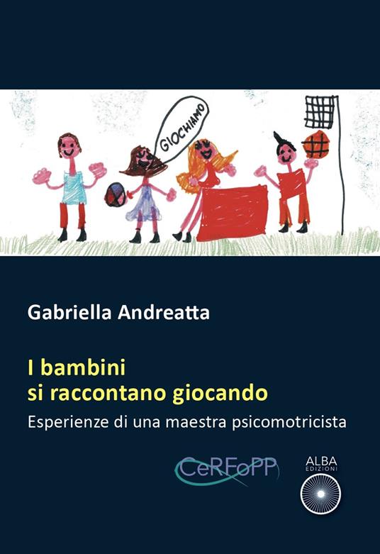 I bambini si raccontano giocando. Esperienze di una maestra psicomotricista - Gabriella Andreatta - copertina