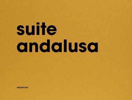 Suite andalusa. Ediz. italiana e inglese - Paola Setaro,Marco Rinaldi,Silvia Bordini - copertina