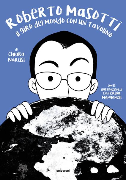 Roberto Masotti. Il giro del mondo con un tavolino. Ediz. illustrata - Chiara Narcisi - copertina
