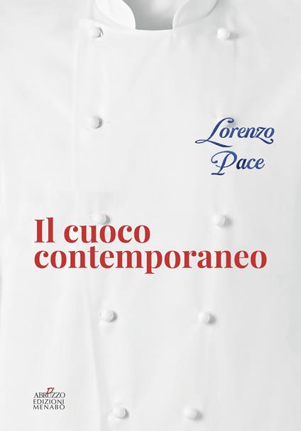 Il cuoco contemporaneo. I concetti, il menu, l'impiattamento - Lorenzo Pace - copertina