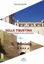Sulla Tiburtina. Reportage di un cammino