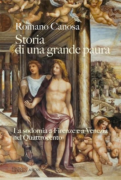 Storia di una grande paura. La sodomia a Firenze e Venezia nel Quattrocento - Romano Canosa - copertina