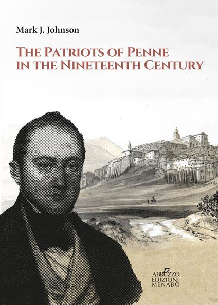 The patriots of Penne in the nineteenth century - Mark J. Johnson - copertina