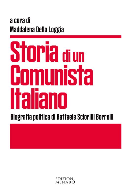 Storia di un comunista italiano. Biografia politica di Raffaele Sciorilli Borrelli - copertina