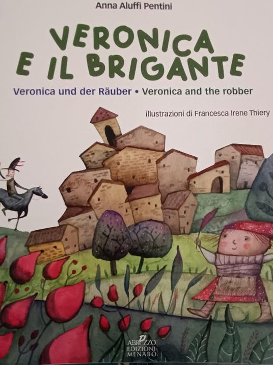Veronica e il brigante-Veronica und der rauber-Veronica and the robber. Una storia dall'Abruzzo - Anna Aluffi Pentini - copertina