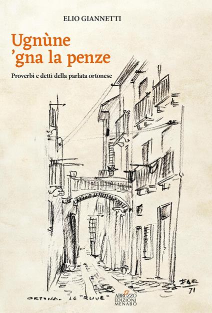 Ugnùne ‘gna la pènze. Proverbi e detti della parlata ortonese - Elio Giannetti - copertina