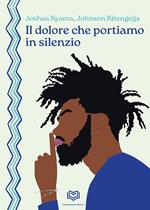 Il dolore che portiamo in silenzio. Ediz. bilingue