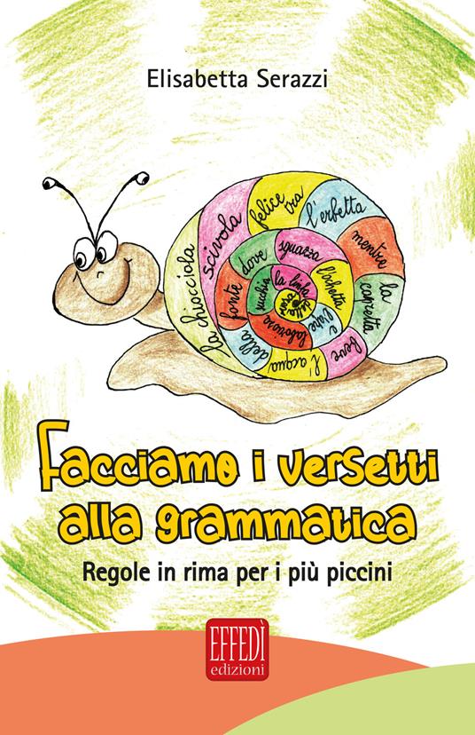 Facciamo i versetti alla grammatica. Regole in rima per i più piccoli - Elisabetta Serazzi - copertina