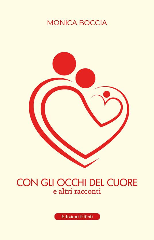 Con gli occhi del cuore. E altri racconti - Monica Boccia - copertina